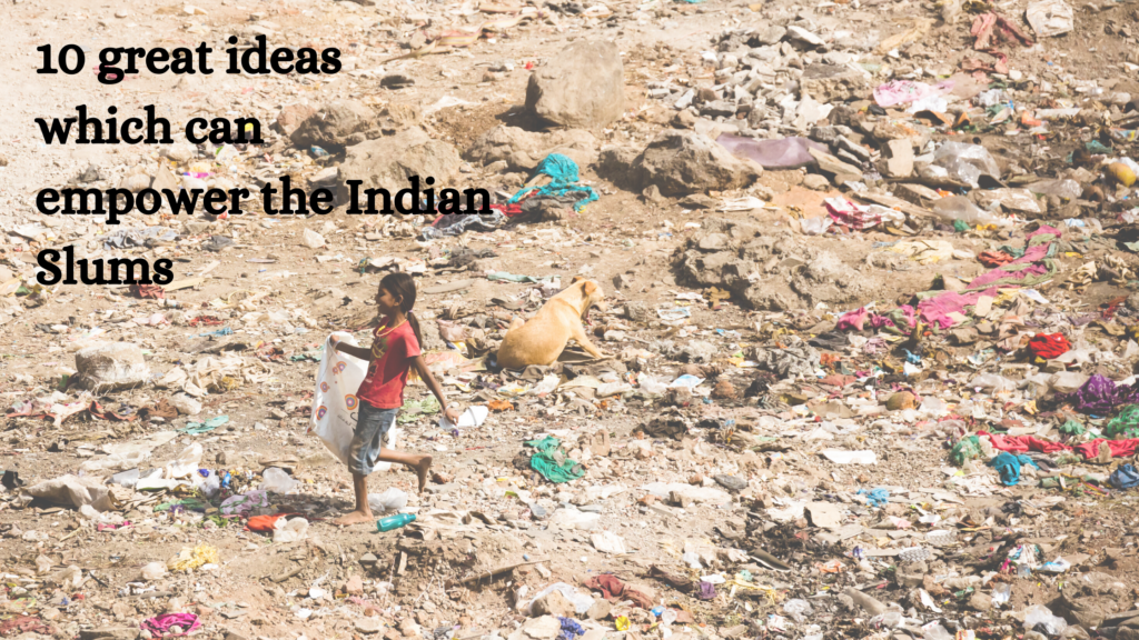 10 great ideas which can empower the Indian Slums